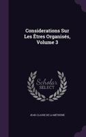 Considerations Sur Les Etres Organises, Volume 3 114696031X Book Cover