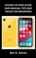 IPHONE XR USER GUIDE AND MANUAL, TIPS AND TRICKS FOR BEGINNERS B09BLBCPRS Book Cover