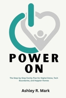 Power On: The Step-by-Step Family Plan for Digital Detox, Tech Boundaries, and Happier Homes B0FMXT8NDJ Book Cover