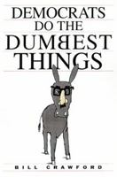 Democrats do the Dumbest Things 1580631126 Book Cover