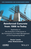 Reinforced Concrete from 1906 to Today: Application to the Evaluation of Structures in the Framework of an Asset Management of Civil Engineering Works (ISTE Invoiced) 1836690045 Book Cover