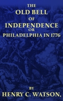 The Old Bell of Independence: OR, Philadelphia in 1776 B08R6TMW6M Book Cover