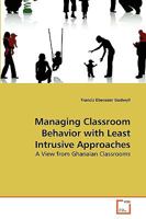 Managing Classroom Behavior with Least Intrusive Approaches: A View from Ghanaian Classrooms 3639265084 Book Cover