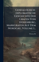 Genealogisch-diplomatische Geschichte Der Grafen Von Hohenburg, Markgrafen Auf Dem Nordgau, Volume 1... (Latin Edition) 1024739503 Book Cover
