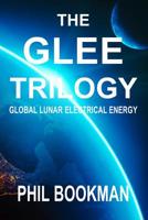 The Glee Trilogy: Global Lunar Electrical Energy 1091482632 Book Cover