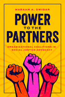 Power to the Partners: Organizational Coalitions in Social Justice Advocacy 0226840387 Book Cover