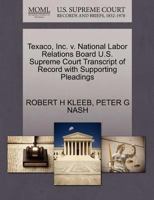 Texaco, Inc. v. National Labor Relations Board U.S. Supreme Court Transcript of Record with Supporting Pleadings 1270606492 Book Cover