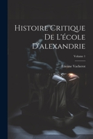 Histoire Critique De L'école D'alexandrie; Volume 1 1021336963 Book Cover