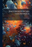 Bakteriologisches Taschenbuch: Enthaltend Die Wichtigsten Technischen Vorschriften Zur Bakteriologischen Laboratoriumsarbeit (Classic Reprint) 1160804923 Book Cover
