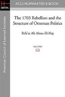 The 1703 Rebellion and the Structure of Ottoman Politics 1597404489 Book Cover