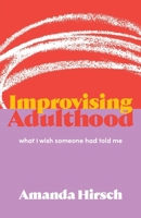 Improvising Adulthood: What I Wish Someone Had Told Me B0DY51HGQV Book Cover