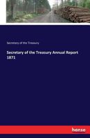 Secretary of the Treasury Annual Report 1871 3741135909 Book Cover