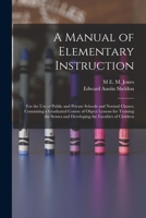 A Manual of Elementary Instruction, for ... Schools and Normal Classes; 1017613729 Book Cover