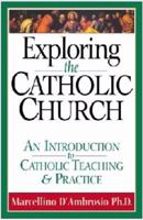 Exploring the Catholic Church: An Introduction to Catholic Teaching and Practice 1569553017 Book Cover