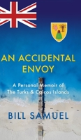 An Accidental Envoy: A Personal Memoir of The Turks & Caicos Islands 1916078249 Book Cover