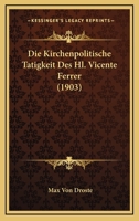 Die Kirchenpolitische Tatigkeit Des Hl. Vicente Ferrer (1903) 1161106758 Book Cover