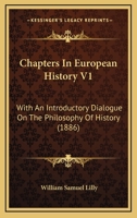 Chapters In European History V1: With An Introductory Dialogue On The Philosophy Of History 1165924382 Book Cover