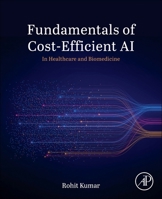 Efficient Cost Aware Artificial Intelligence in Healthcare and Biomedicine 0443333629 Book Cover