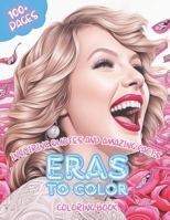 Eras To Color - Coloring Book - Inspiring Quotes and Amazing Facts: Hours of Fun With Fashionable Illustration Activities for Concert Music Lovers Fans Kids and Adults B0CSD53SD8 Book Cover