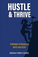 Hustle & Thrive: Turning Struggles into Success B0FR2PVNK3 Book Cover