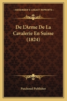 de L'Arme de La Cavalerie En Suisse (1824) 1167379217 Book Cover