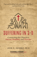 Suffering in 3-D: Connecting the Church to Disease, Disability, and Disorder 1633421678 Book Cover