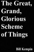 The Great, Grand, Glorious Scheme of Things 1545286124 Book Cover