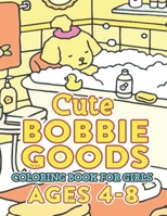 CUTE Bobbie Goods World Coloring Book For Girls Ages 4-8: Discover a Fantastic Gift for Kids, Boys, Girls, and Fans Yearning for Relaxation! B0CQLVMFCQ Book Cover