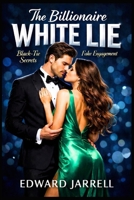 The Billionaire White Lie: Black-Tie Secrets and a Fake Engagement (Black-Tie Secrets Series) B0GKVKZHGK Book Cover