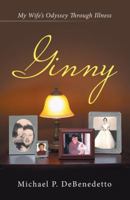 Ginny: My Wife's Odyssey Through Illness 1480848549 Book Cover