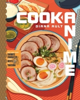 Cook Anime: Eat Like Your Favorite Character—from Bento to Okonomiyaki 1982143916 Book Cover