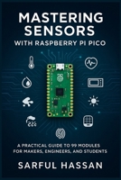 Mastering Sensors with Raspberry Pi Pico: A Practical Guide to 99 Modules for Makers, Engineers, and Students (Sensor Mastery Series) B0F9PCN8TY Book Cover