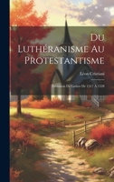 Du Luthéranisme au protestantisme: Évolution de Luther de 1517 à 1528 1022217135 Book Cover
