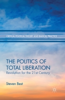 The Politics of Total Liberation: Revolution for the 21st Century 1137471115 Book Cover