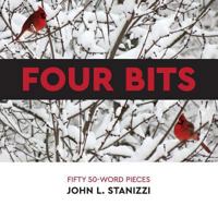 Four Bits: Fifty 50-Word Pieces 0999432753 Book Cover