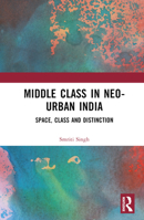 Middle Class in Neo-Urban India: Space, Class and Distinction 1032248378 Book Cover