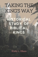 Taking the King's Way: Historical Study of Biblical Kings B0BW1YLYL3 Book Cover