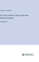 The Guns of Shiloh; A Story of the Great Western Campaign: in large print 3387040598 Book Cover