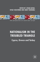 Nationalism in the Troubled Triangle: Cyprus, Greece and Turkey 0230579159 Book Cover