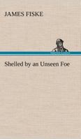 SHELLED BY AN UNSEEN FOE, #8, World's War Series 1523769068 Book Cover