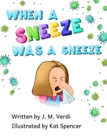 When a sneeze was a sneeze B08MVK13YN Book Cover