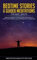 Bedtime Stories & Guided Meditations for Busy Adults Beginner Meditation & Relaxing Deep Sleep Stories For Insomnia, Stress-Relief, Anxiety, Mindfulness & A Full Nights Rest 180134972X Book Cover