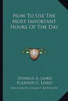 How to Use the Most Important Hours of the Day 1425470858 Book Cover