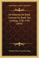 De Bataviasche Bank Courant En Bank Van Leening, 1746-1794 (1870) 1120461340 Book Cover