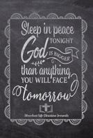 Sleep In Peace Tonight God Is Bigger Than Anything You Will Face Tomorrow: Your Inspirational Christian Faith Gratitude Diary Notebook To Record, Remember, Reflect and To Achieve Total Happiness - Bea 1080462392 Book Cover