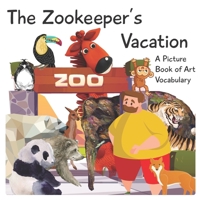 The Zookeeper's Vacation: A Picture Book of Art Vocabulary B0DC6GVYSC Book Cover