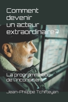 Comment Devenir Un Acteur Extraordinaire ?: La Programmation de L'Inconscient 1523488255 Book Cover