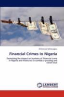 Financial Crimes In Nigeria: Examining the impact on business of financial crime in Nigeria and measures to combat a growing and social issue 384655796X Book Cover