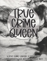 True Crime Queen: A True Crime Logbook to Record the Criminal Cases That Intrigue You the Most B0849XGG78 Book Cover