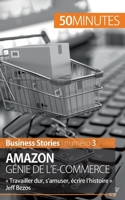 Amazon, génie de l'e-commerce: « Travailler dur, s’amuser, écrire l’histoire » Jeff Bezos (Business Stories) 2806269296 Book Cover